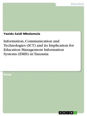 cover image of Information, Communication and Technologies (ICT) and its Implication for Education Management Information Systems (EMIS) in Tanzania